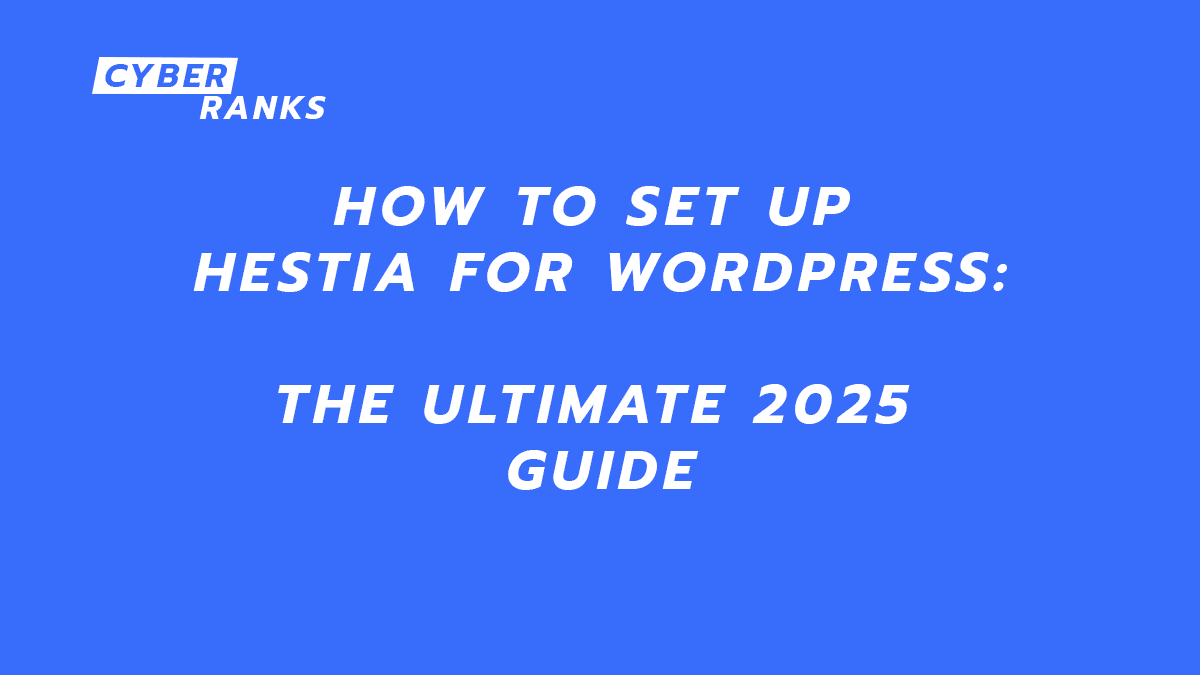 How to Set Up Hestia for WordPress: The Ultimate 2025 Guide